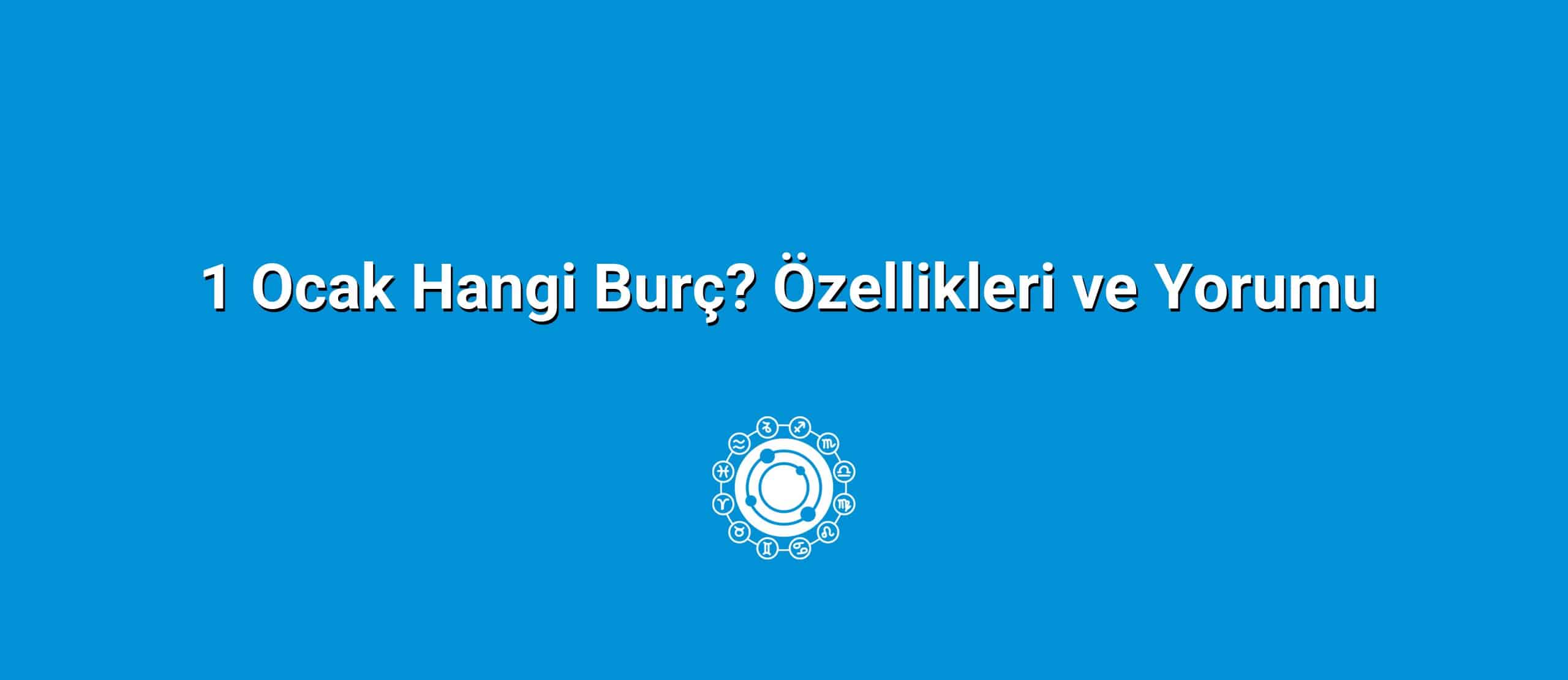 1 Ocak Hangi Burç? Özellikleri ve Yorumu