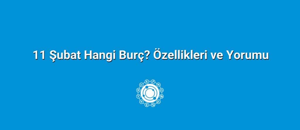 11 Şubat Hangi Burç? Özellikleri ve Yorumu