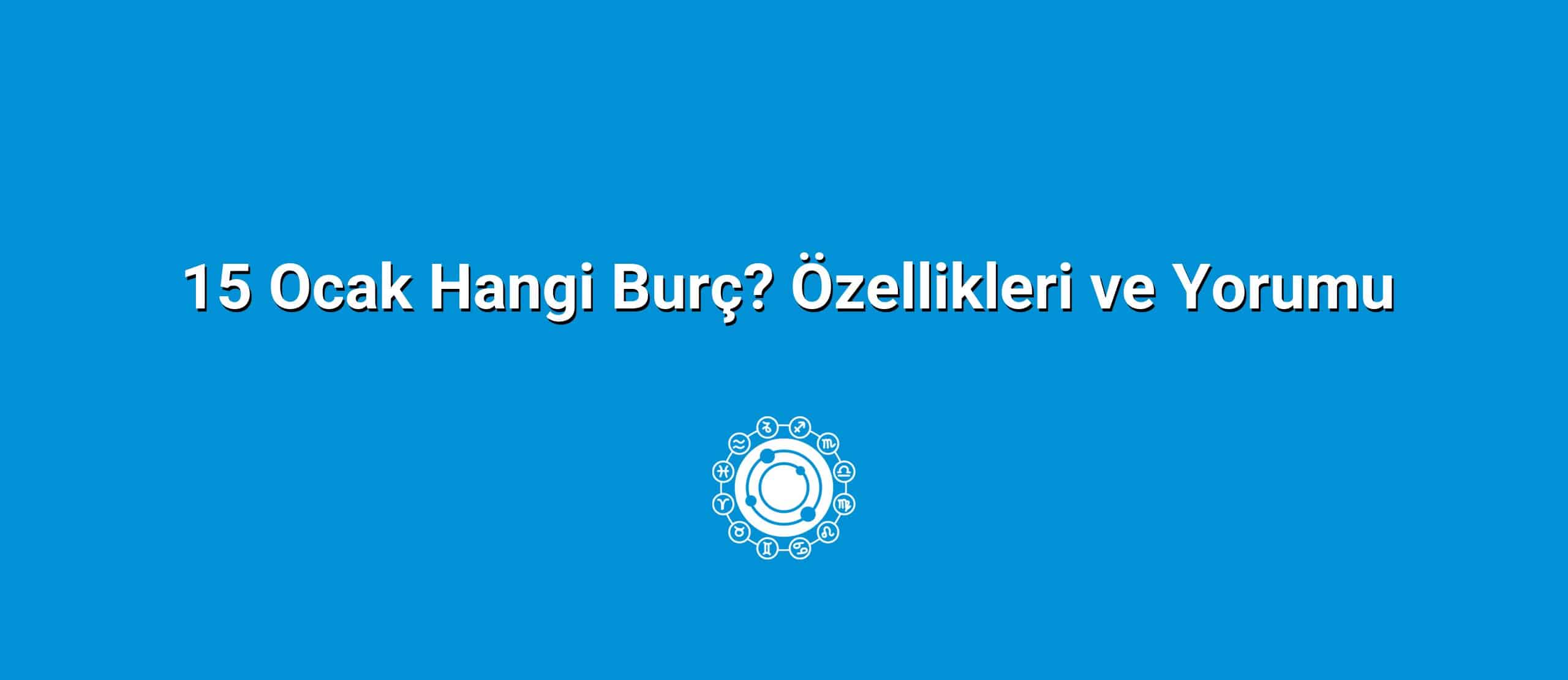 15 Ocak Hangi Burç? Özellikleri ve Yorumu