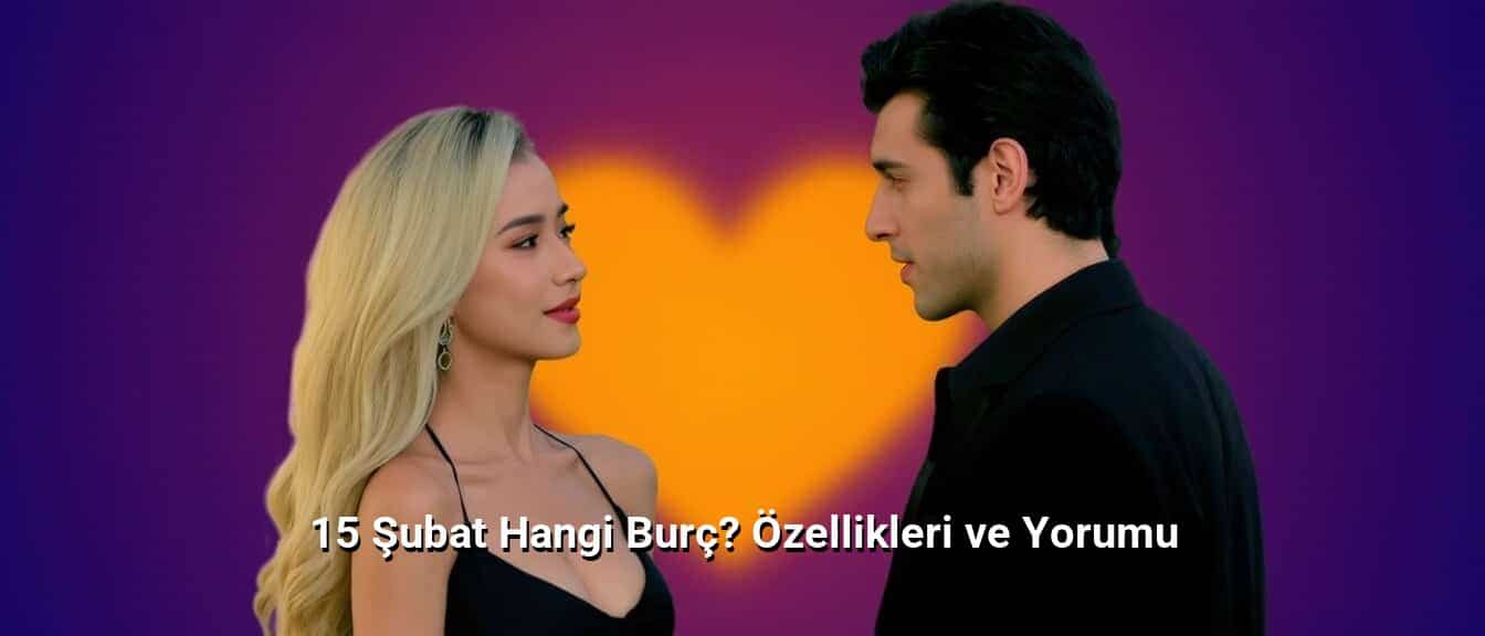 15 Şubat Hangi Burç? Özellikleri ve Yorumu