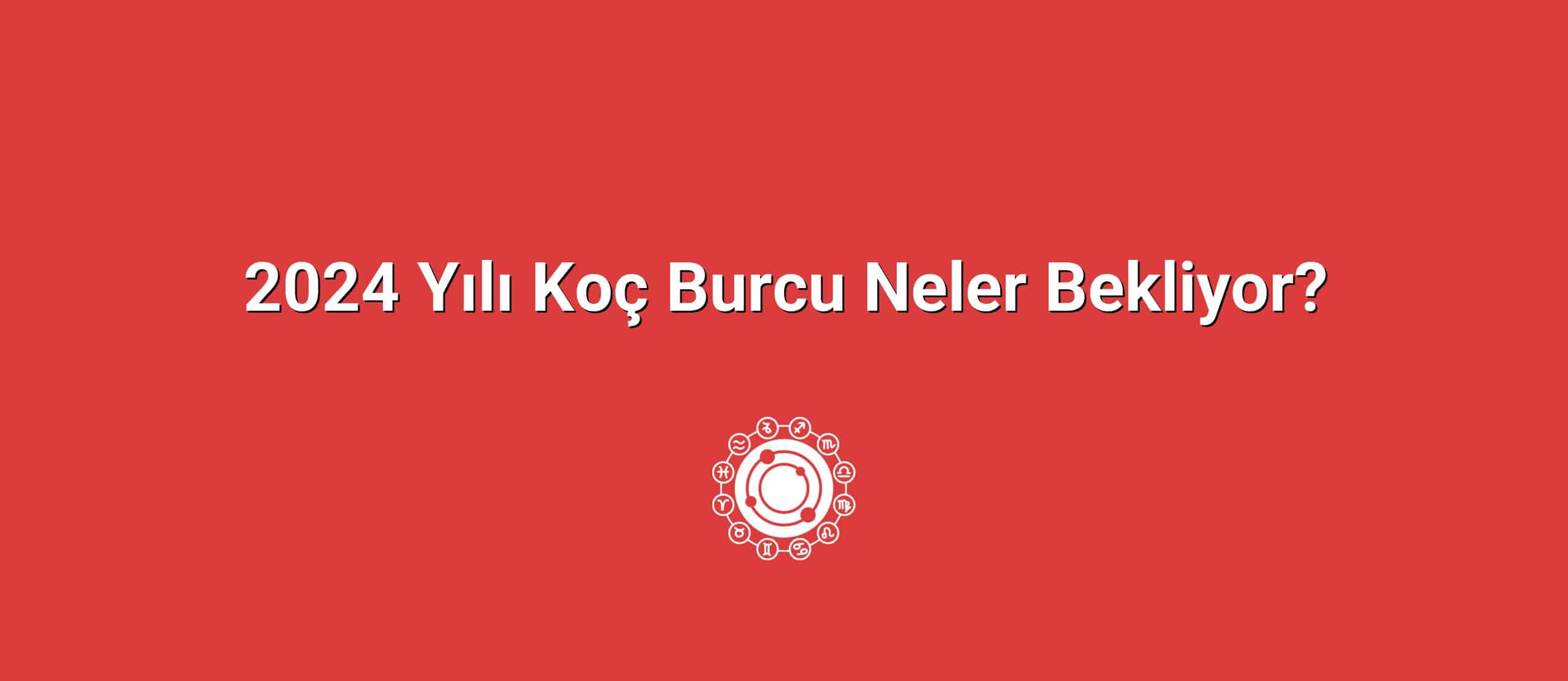 2024 Yılı Koç Burcu Neler Bekliyor?