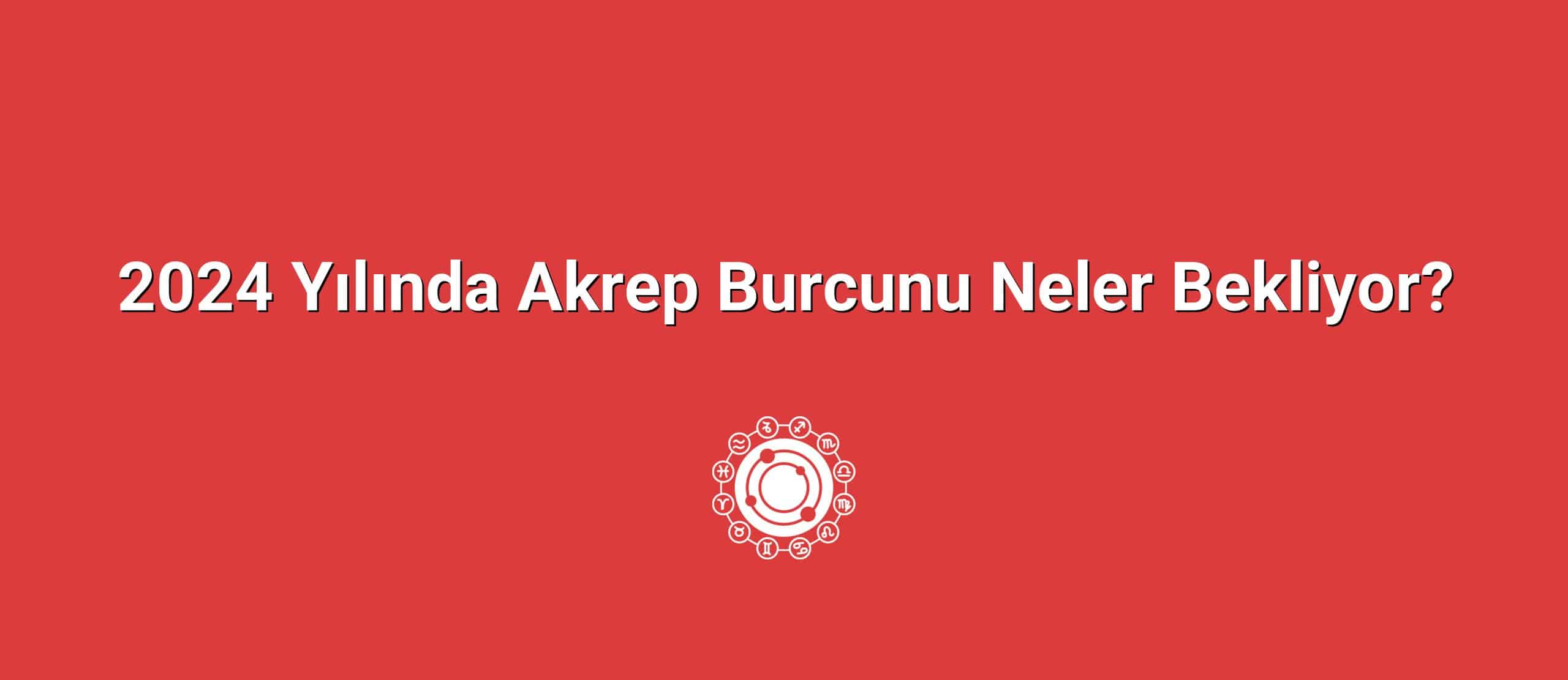 2024 Yılında Akrep Burcunu Neler Bekliyor?