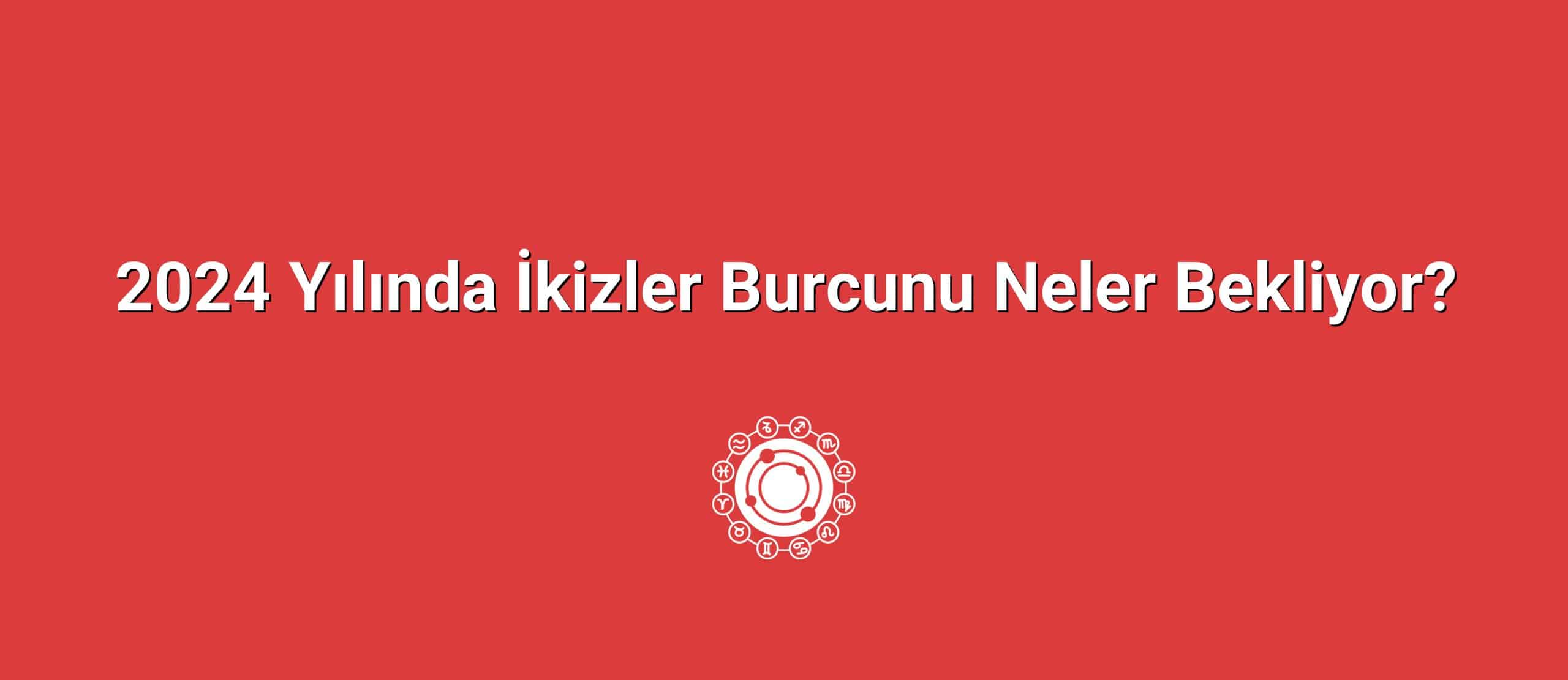 2024 Yılında İkizler Burcunu Neler Bekliyor?