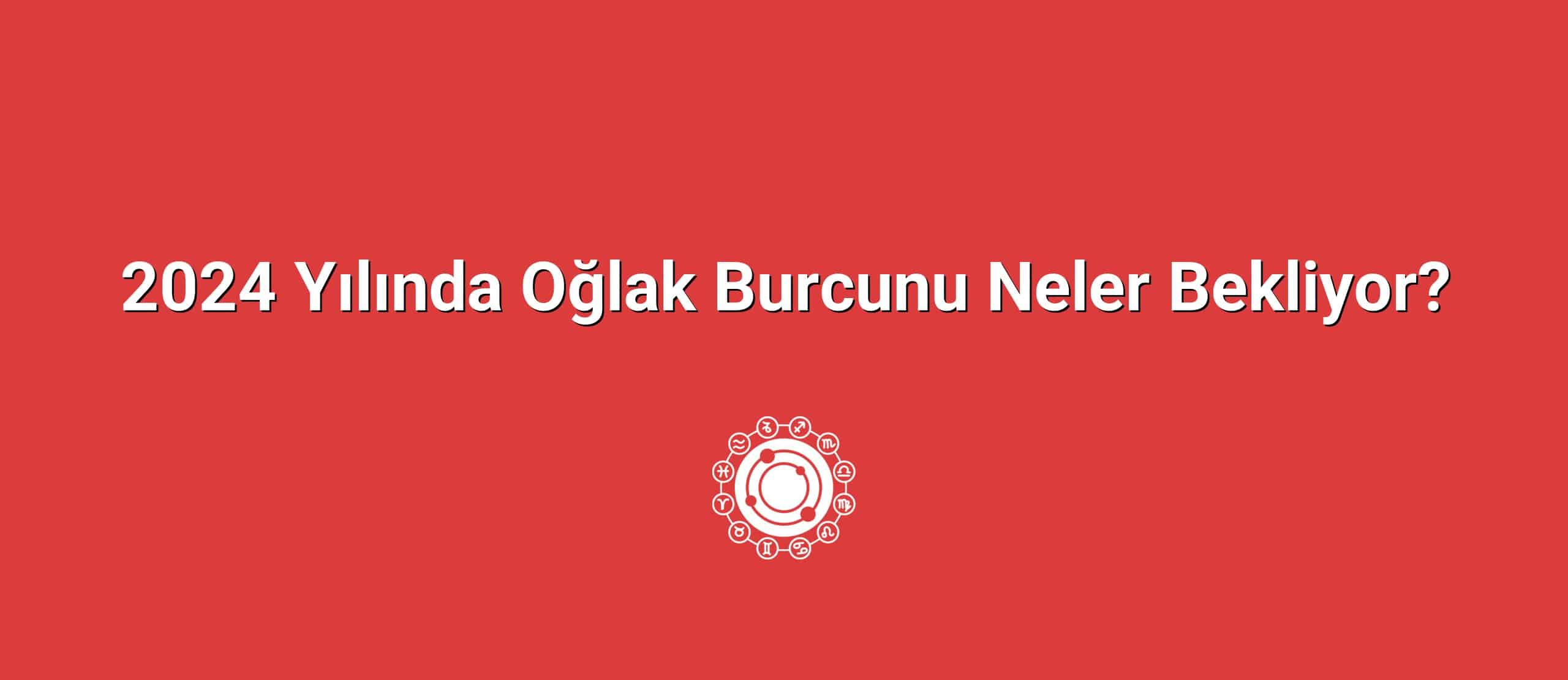 2024 Yılında Oğlak Burcunu Neler Bekliyor?