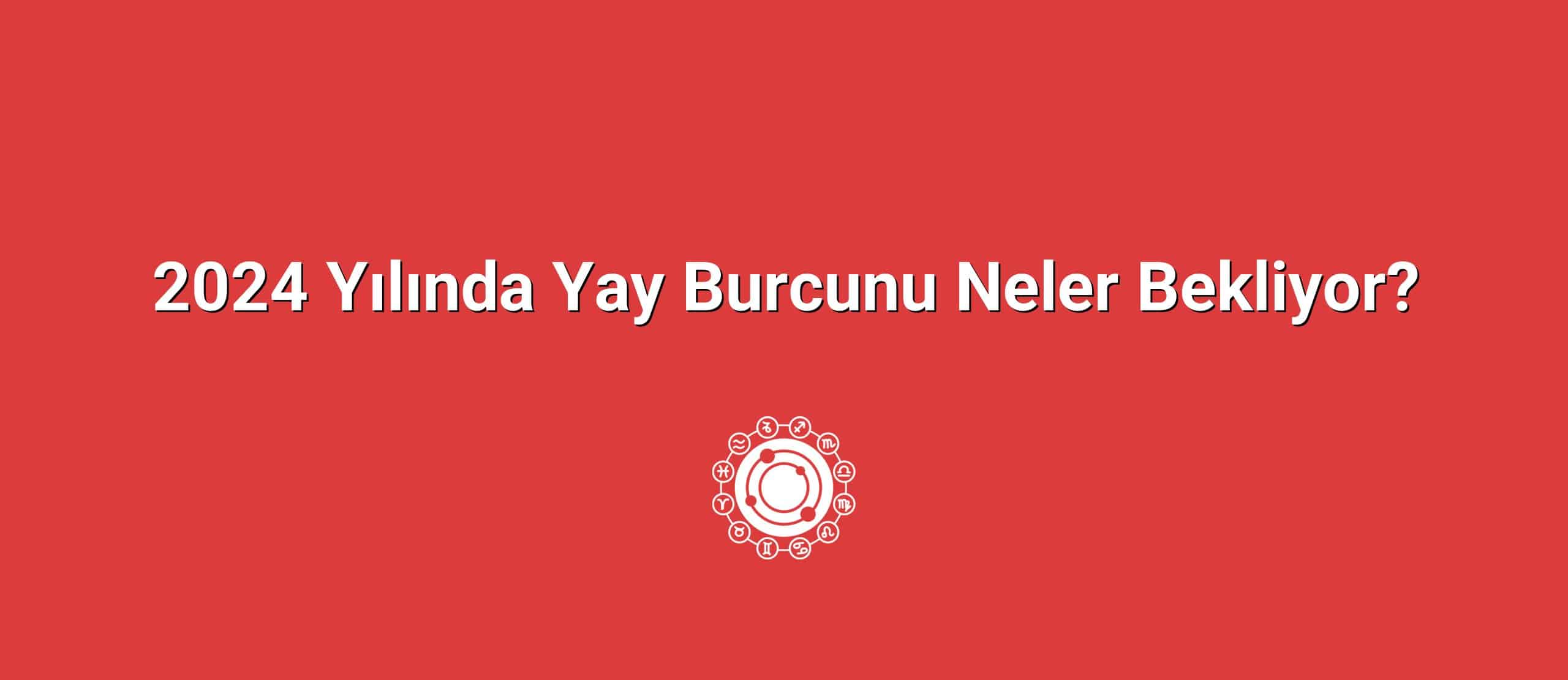 2024 Yılında Yay Burcunu Neler Bekliyor?