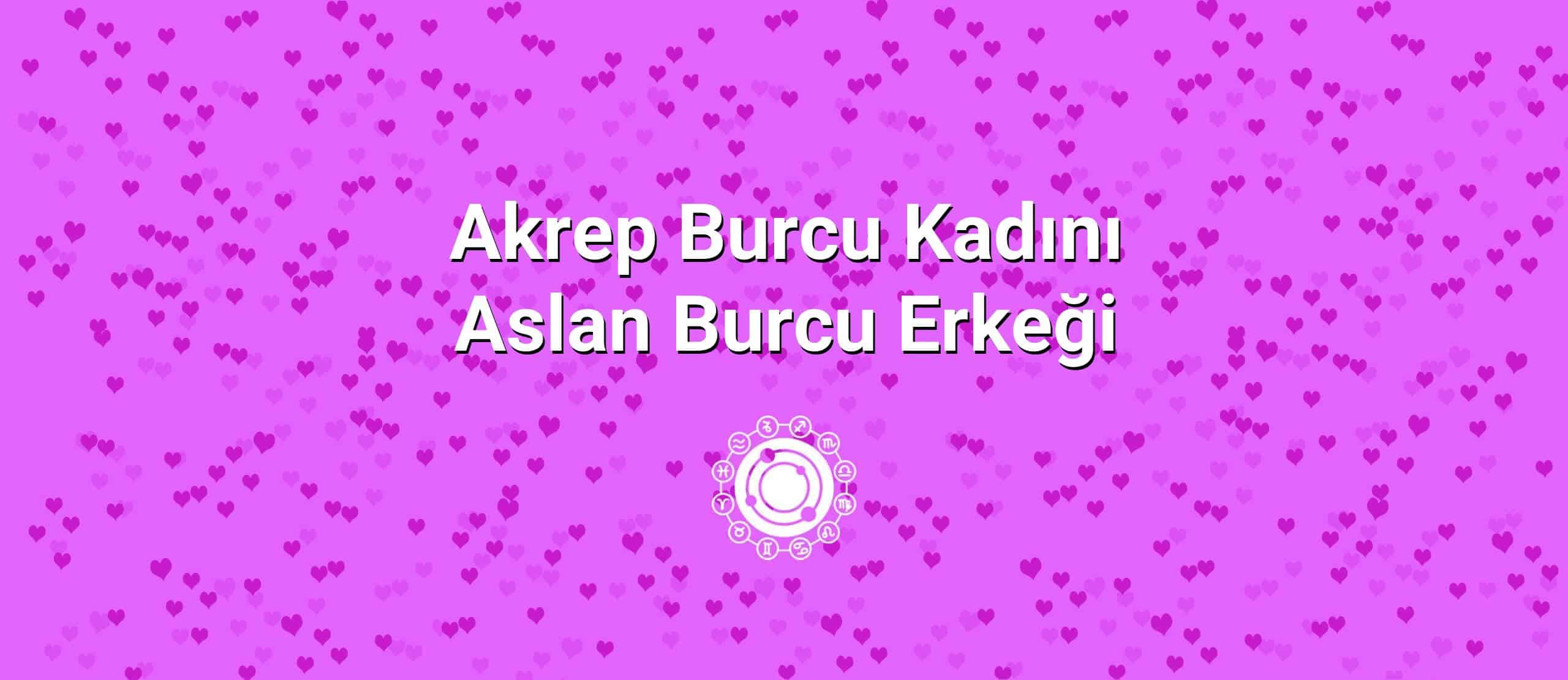 Akrep Burcu Kadını Aslan Burcu Erkeği Uyumu