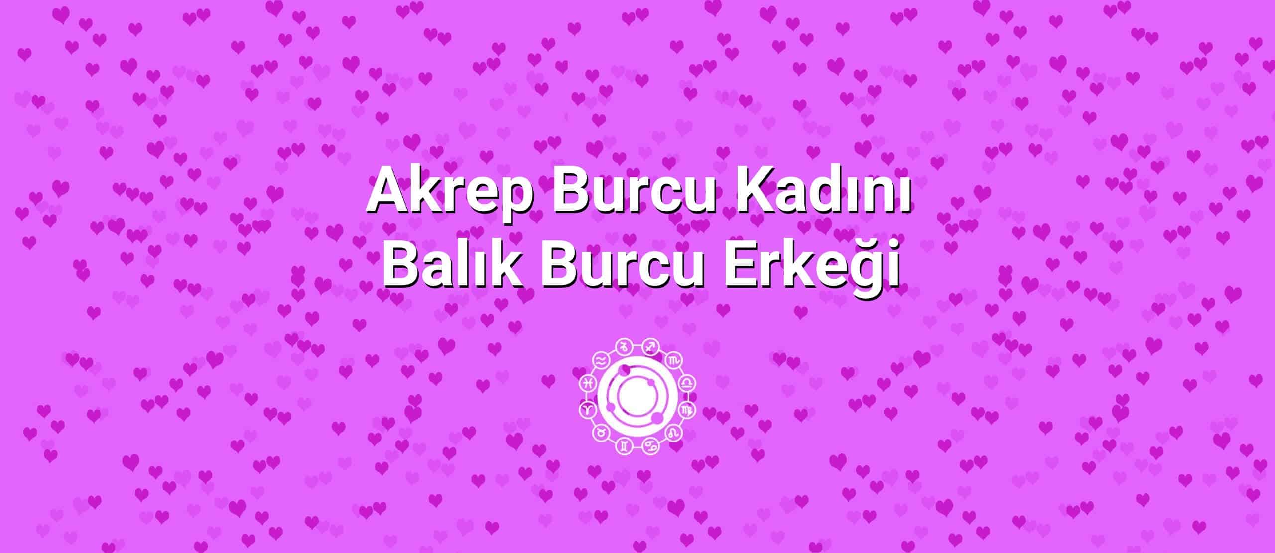 Akrep Burcu Kadını Balık Burcu Erkeği Uyumu