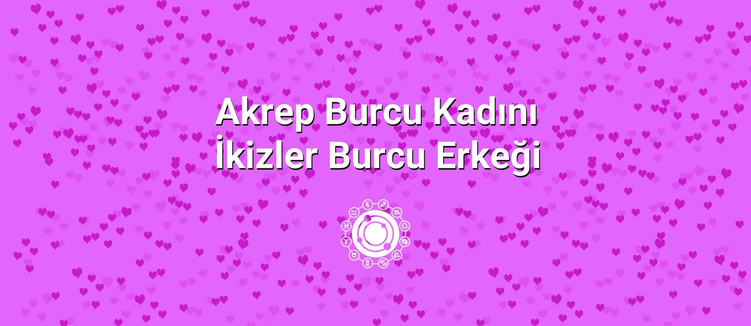 Akrep Burcu Kadını İkizler Burcu Erkeği Uyumu