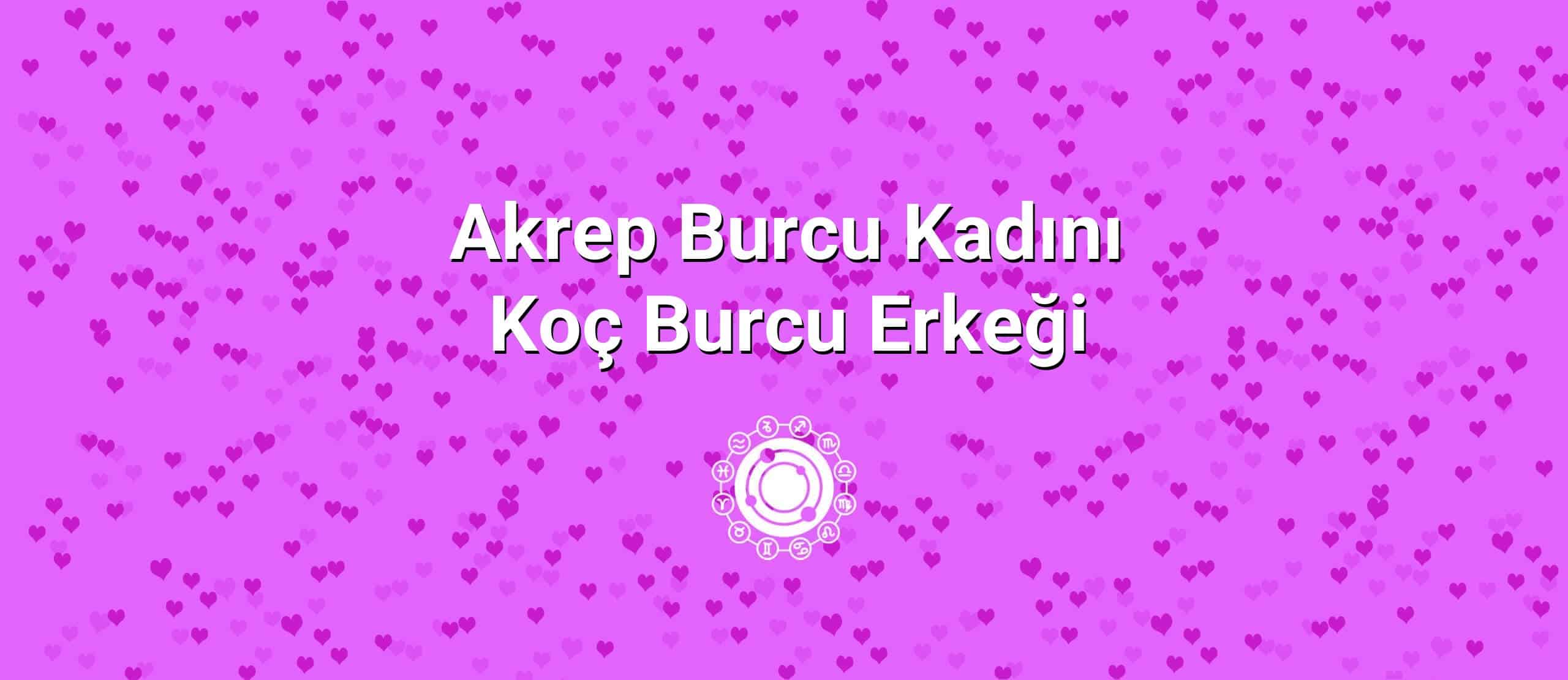 Akrep Burcu Kadını Koç Burcu Erkeği Uyumu