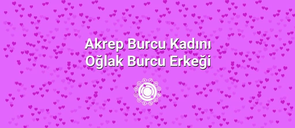 Akrep Burcu Kadını Oğlak Burcu Erkeği Uyumu