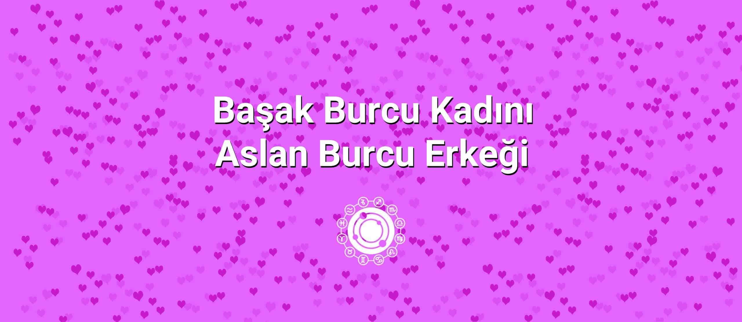 Başak Burcu Kadını Aslan Burcu Erkeği Uyumu