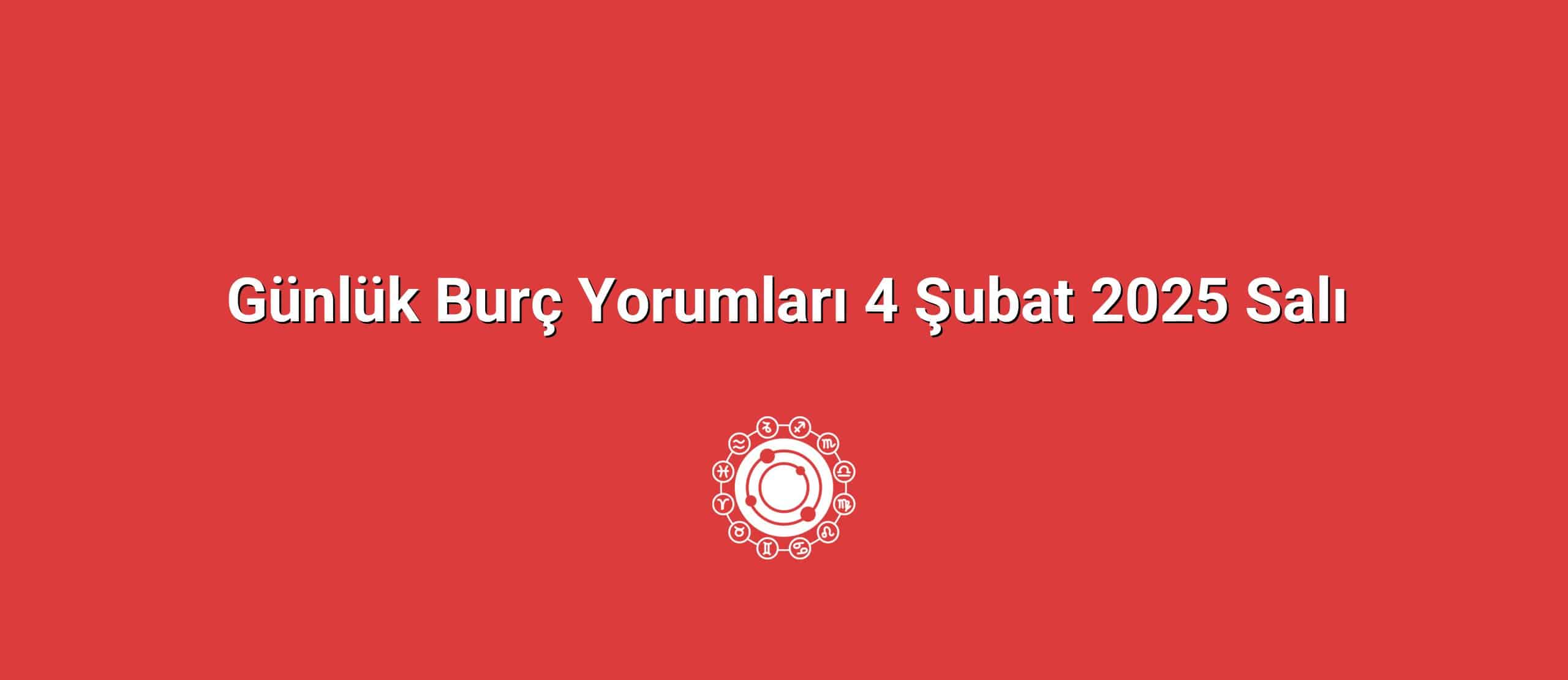 Günlük Burç Yorumları 4 Şubat 2025 Salı