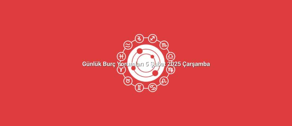 gunluk burc yorumlari 5 subat 2025 carsamba