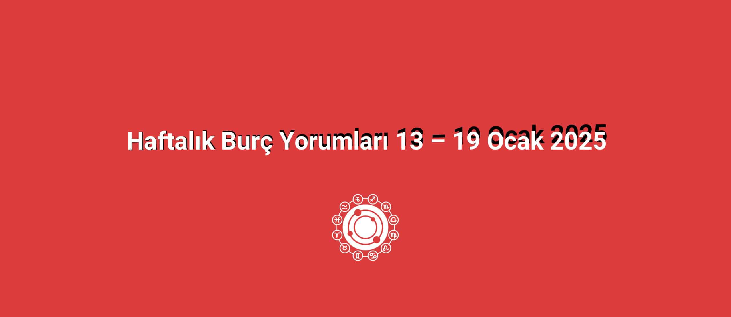 Haftalık Burç Yorumları 13 – 19 Ocak 2025