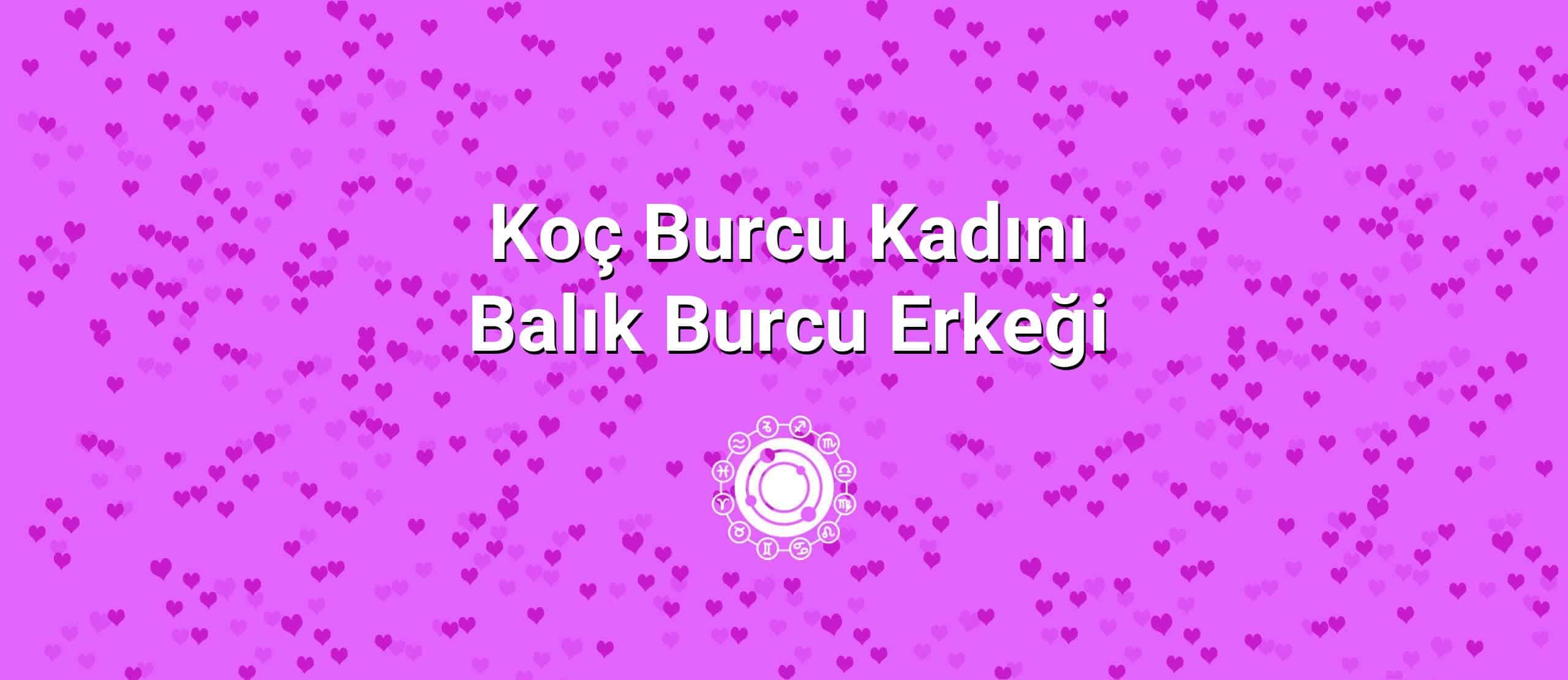 Koç Burcu Kadını Balık Burcu Erkeği Uyumu