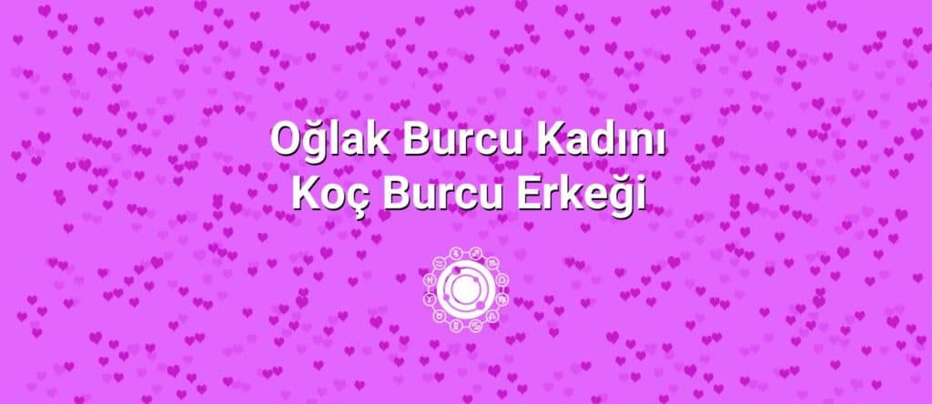 Oğlak Burcu Kadını Koç Burcu Erkeği Uyumu