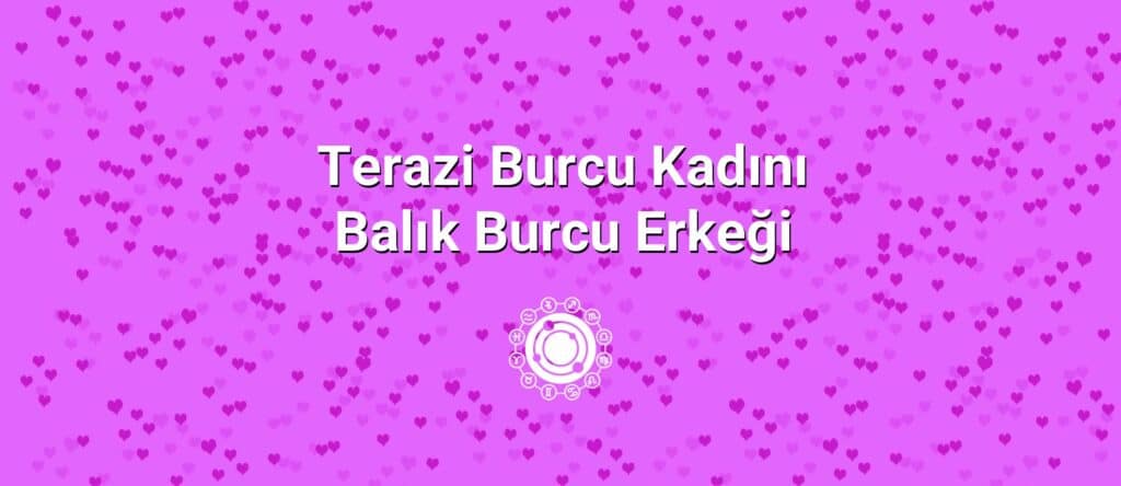 Terazi Burcu Kadını Balık Burcu Erkeği Uyumu